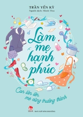 Làm mẹ hạnh phúc – Con lớn lên, mẹ cũng trưởng thành