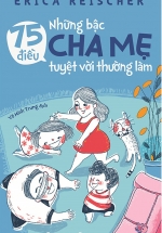 75 Điều Những Bậc Cha Mẹ Tuyệt Vời Thường Làm