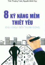 8 Kỹ Năng Mềm Thiết Yếu – Chìa Khóa Đến Thành Công