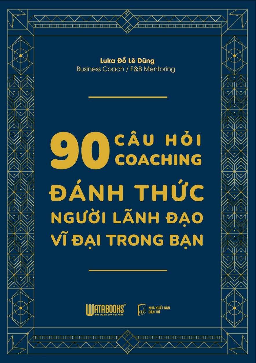 90 Câu Hỏi Coaching – Đánh Thức Người Lãnh Đạo Vĩ Đại Trong Bạn
