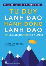 Tư Duy Lãnh Đạo – Hành Động Lãnh Đạo