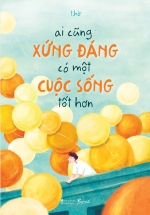 Ai Cũng Xứng Đáng Có Một Cuộc Sống Tốt Hơn