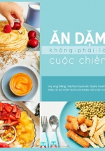 Ăn Dặm Không Phải Là Cuộc Chiến