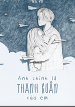 Anh Chính Là Thanh Xuân Của Em