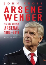 Arsene Wenger và câu chuyện Arsenal 1996-2018