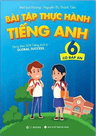 Bài Tập Thực Hành Tiếng Anh 6 (Có Đáp Án) – Dùng Kèm SGK TA 6 GLOBAL SUCCESS
