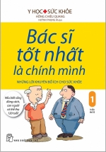 Bác Sĩ Tốt Nhất Là Chính Mình – Tập 1: Những Lời Khuyên Bổ Ích Cho Sức Khỏe