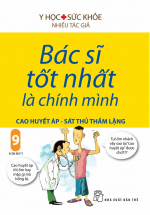 Bác Sĩ Tốt Nhất Là Chính Mình – Tập 9: Cao Huyết Áp – Sát Thủ Trầm Lặng (Tái Bản 2019)