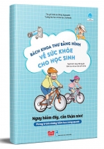 Bách Khoa Thư Bằng Hình Về Sức Khỏe Cho Học Sinh – Nguy Hiểm Đấy, Cẩn Thận Nào!
