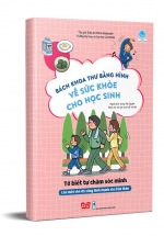 Bách Khoa Thư Bằng Hình Về Sức Khỏe Cho Học Sinh – Tớ Biết Tự Chăm Sóc Mình