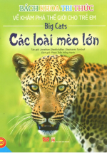 Bách Khoa Tri Thức Về Khám Phá Thế Giới Cho Trẻ Em – Các Loài Mèo Lớn (Bìa Cứng)