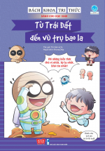 Bách Khoa Tri Thức Dành Cho Học Sinh – Từ Trái Đất Đến Vũ Trụ Bao La