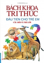 Sách Bách Khoa Tri Thức Đầu Tiên Cho Trẻ Em – Câu Hỏi Và Trả Lời (Bìa Mềm)