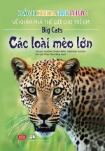 Bách Khoa Tri Thức Về Khám Phá Thế Giới Cho Trẻ Em – Các Loài Mèo Lớn (Bìa Mềm)