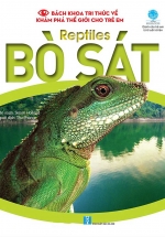 Bách Khoa Tri Thức Về Khám Phá Thế Giới Cho Trẻ Em – Reptiles – Bò Sát