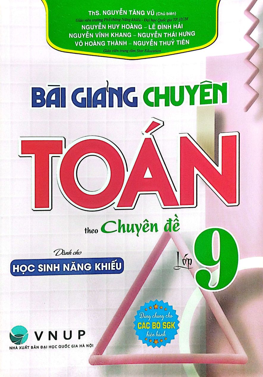 Bài Giảng Chuyên Toán Lớp 9 Theo Chuyên Đề – Dành Cho Học Sinh Năng Khiếu (Dùng Chung Cho Các Bộ SGK Hiện Hành)