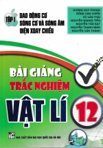 Bài Giảng Trắc Nghiệm Vật Lí 12 Tập 1 – Dao Động Cơ Sóng Cơ Và Sóng Âm Điện Xoay Chiều