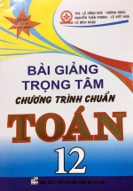 Bài Giảng Trọng Tâm Chương Trình Chuẩn Toán 12