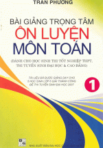 Bài Giảng Trọng Tâm Ôn Luyện Môn Toán Tập 1
