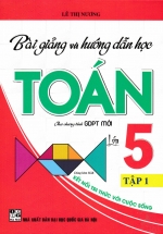 Bài Giảng Và Hướng Dẫn Học Toán Lớp 5 – Tập 1 (Dùng Kèm SGK Kết Nối Tri Thức Với Cuộc Sống)