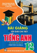 Bài Giảng Và Lời Giải Chi Tiết Tiếng Anh 12 (Theo Chương Trình GDPT Mới Friends Global)
