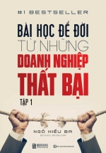 Bài Học Để Đời Từ Những Doanh Nghiệp Thất Bại (Tập 1)