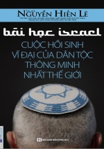Bài Học Israel – Cuộc Hồi Sinh Vĩ Đại Của Dân Tộc Thông Minh Nhất Thế Giới