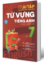 Bài Tập Bổ Trợ Toàn Diện Từ Vựng Tiếng Anh Lớp 7 (Cơ Bản Và Nâng Cao)