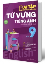 Bài Tập Bổ Trợ Toàn Diện Từ Vựng Tiếng Anh Cơ Bản Và Nâng Cao Lớp 9