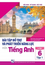 Bài Tập Bổ Trợ Và Phát Triển Năng Lực Môn Tiếng Anh Lớp 6 (Tập 1)