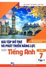 Bài Tập Bổ Trợ Và Phát Triển Năng Lực Môn Tiếng Anh Lớp 7 (Tập 1)