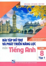Bài Tập Bổ Trợ Và Phát Triển Năng Lực Môn Tiếng Anh Lớp 8 (Tập 1)