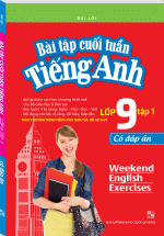 Bài Tập Cuối Tuần Tiếng Anh Lớp 9 – Tập 1 (Có Đáp Án)