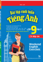 Bài Tập Cuối Tuần Tiếng Anh Lớp 9 – Tập 2 (Có Đáp Án)