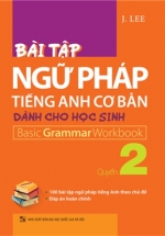 Bài Tập Ngữ Pháp Tiếng Anh Cơ Bản Dành Cho Học Sinh (Basic Grammar) – Quyển 2