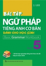 Bài Tập Ngữ Pháp Tiếng Anh Cơ Bản Dành Cho Học Sinh (Basic Grammar) – Quyển 5