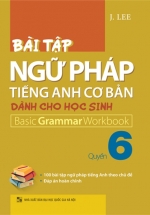 Bài Tập Ngữ Pháp Tiếng Anh Cơ Bản Dành Cho Học Sinh (Basic Grammar) – Quyển 6