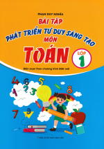 Bài Tập Phát Triển Tư Duy Sáng Tạo Môn Toán Lớp 1 (Biên Soạn Theo CHương Trình SGK Mới)