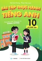 Bài Tập Thực Hành Tiếng Anh 10 (Có Đáp Án) – Dùng Kèm SGK Tiếng Anh 10 Global Success