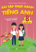 Bài Tập Thực Hành Tiếng Anh 8 – Có Đáp Án (Dùng Kèm SGK Tiếng Anh 8 Global Success)