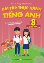 Bài Tập Thực Hành Tiếng Anh 8 – Không Đáp Án (Dùng Kèm SGK Tiếng Anh 8 Global Success)
