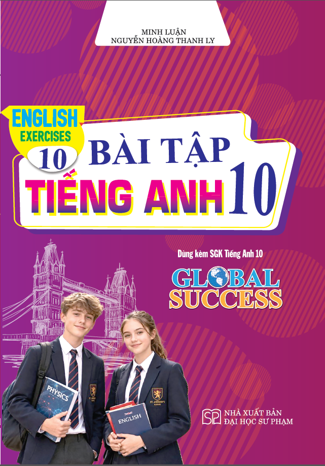 Bài Tập Tiếng Anh 10 – English Exercices 10 (Dùng Kèm SGK Tiếng Anh 10 Global Success)