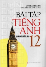 Bài Tập Tiếng Anh 12 – Không Đáp Án (Mai Lan Hương)