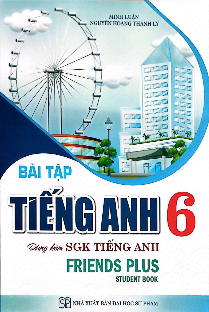 Bài Tập Tiếng Anh 6 Dùng Kèm SGK Tiếng Anh 6 (Friends Plus – Student Book)