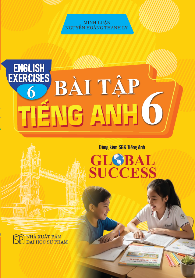 Bài Tập Tiếng Anh 6 – English Exercices 6 (Dùng Kèm SGK Tiếng Anh 6 Global Success)