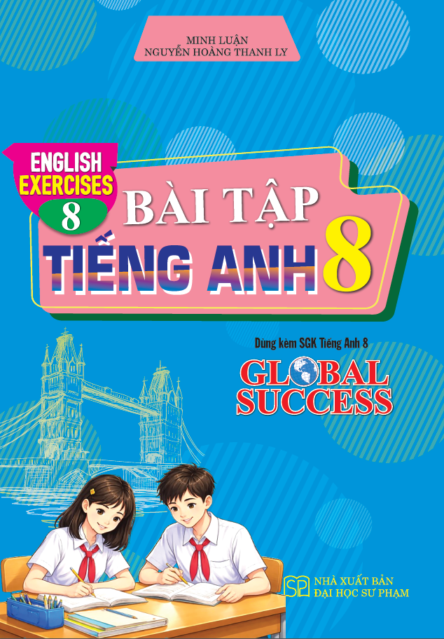 Bài Tập Tiếng Anh 8 – English Exercices 8 (Dùng Kèm SGK Tiếng Anh 8 Global Success)