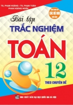 Bài Tập Trắc Nghiệm Theo Chuyên Đề Toán 12 (Dùng Chung Cho Các Bộ SGK Hiện Hành)
