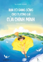 Bạn Có Đang Sống Cho Tương Lai Của Chính Mình