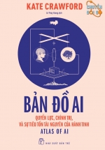 Bản Đồ AI – Quyền Lực, Chính Trị, Và Sự Tiêu Tốn Tài Nguyên Của Hành Tinh