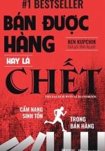 Bán Được Hàng Hay Là Chết – Cẩm Nang Sinh Tồn Trong Bán Hàng